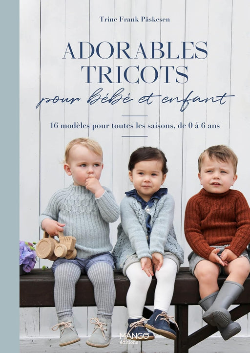 ADORABLES TRICOTS POUR BEBE ET ENFANT - 16 MODELES DE 0 A 6 ANS Livre Mango 