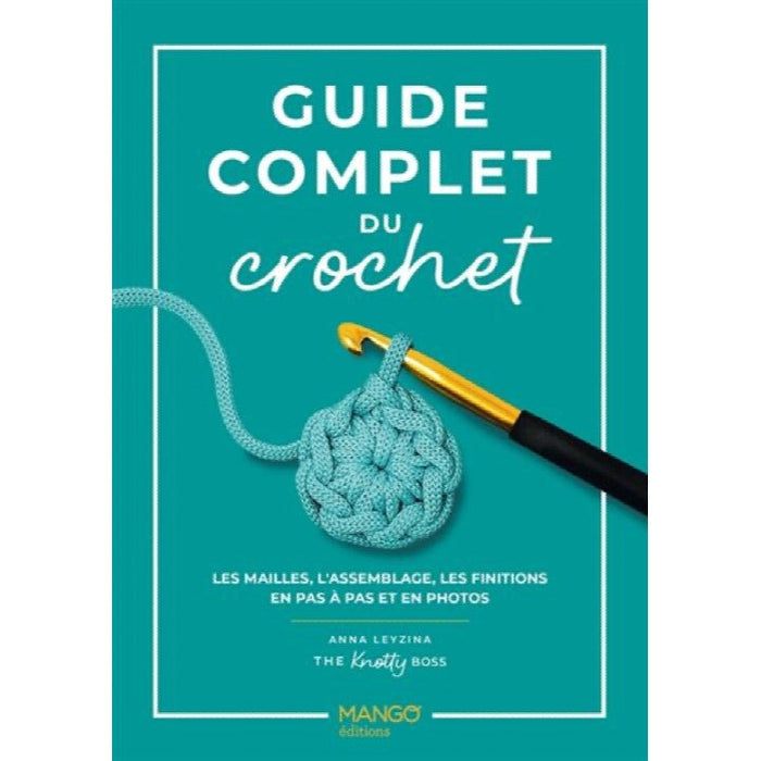 GUIDE COMPLET DU CROCHET - LES MAILLES, L'ASSEMBLAGE, LES FINITIONS Livre Mango 