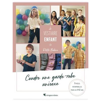 LE VESTIAIRE ENFANT DE PETITE BOBINE - COUDRE UNE GARDE-ROBE UNISEXE Livre L'inédite 