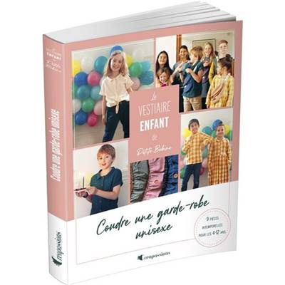 LE VESTIAIRE ENFANT DE PETITE BOBINE - COUDRE UNE GARDE-ROBE UNISEXE Livre L'inédite 