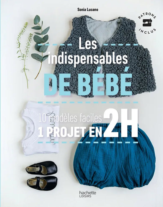 LES INDISPENSABLES DE BEBE - 10 MODELES FACILES - 1 PROJET EN 2 H Livre Hachette Loisirs 
