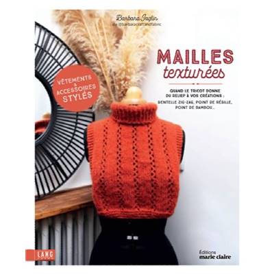 MAILLES TEXTUREES - QUAND LE TRICOT DONNE DU RELIEF A VOS CREATIONS Livre Éditions marie claire 