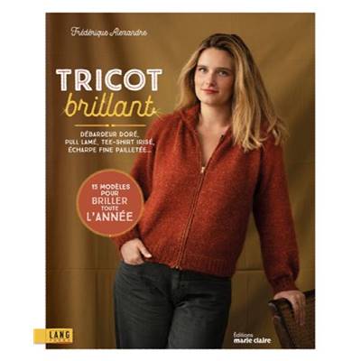 TRICOT BRILLANT - 15 MODELES POUR BRILLER TOUTE L'ANNEE Livre Éditions marie claire 