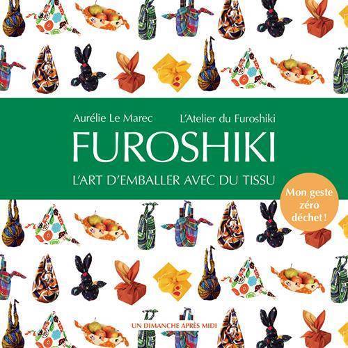 Furoshiki - L’art d’emballer avec du tissu par Aurélie Le Marec Livre Un dimanche après midi 