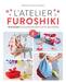 L'atelier Furoshiki - + de 20 pliages faciles pour découvrir l'art du tissu Japonais Livre Marabout d'ficelle 