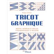 TRICOT GRAPHIQUE - Motifs, Modèles et grilles typographiques à tricoter -EYROLLES Livre Eyrolles 
