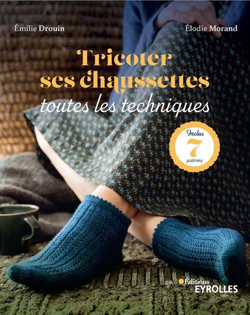 Tricoter ses chaussettes - Toutes les techniques Livre Eyrolles 